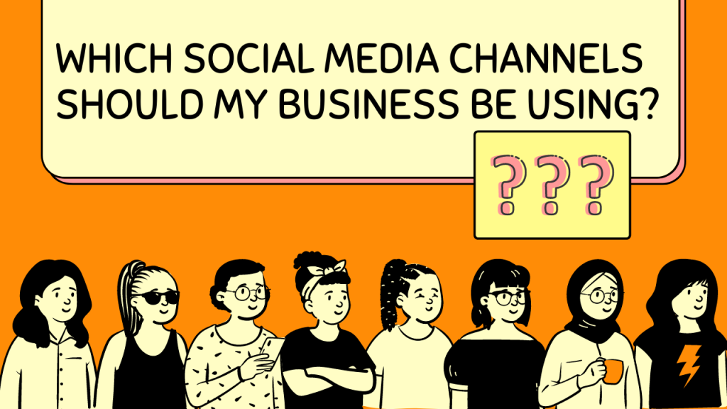 Which social media channels should my business be using